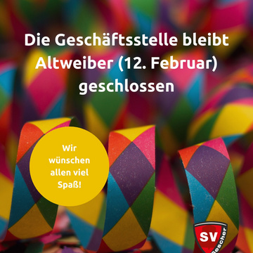 Geschäftsstelle bleibt Altweiber geschlossen 🥳 Geschäftsstelle bleibt Altweiber geschlossen 🥳